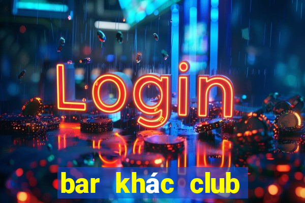 bar khác club như thế nào