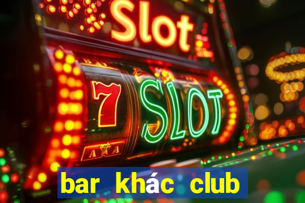 bar khác club như thế nào