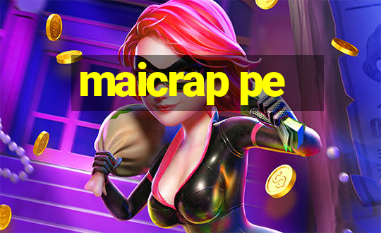 maicrap pe