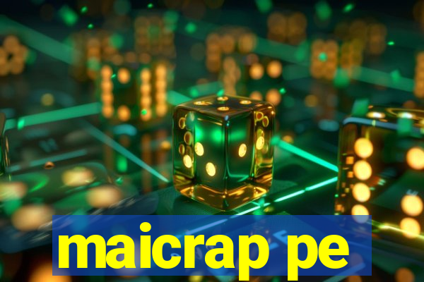 maicrap pe