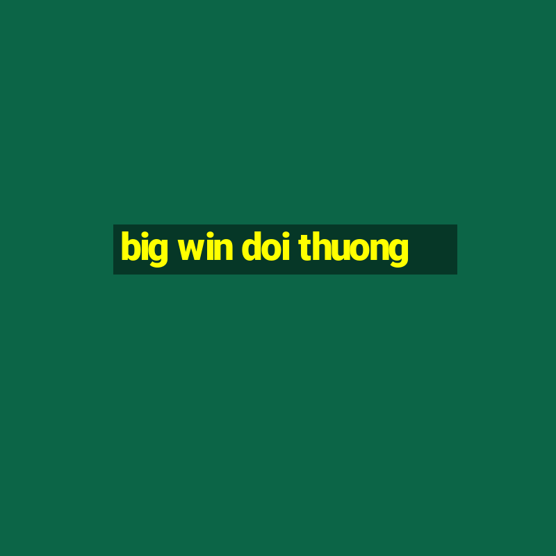 big win doi thuong