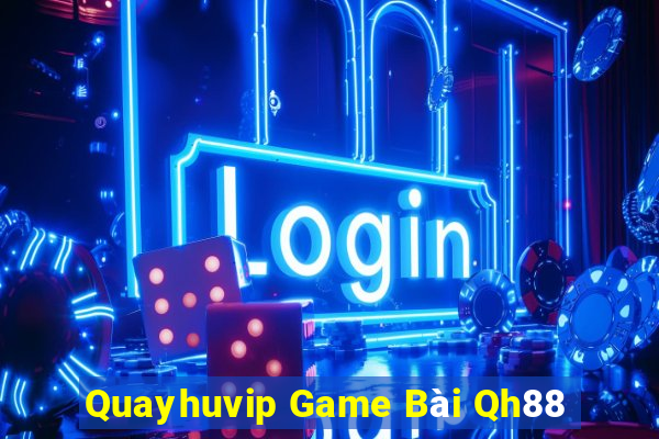 Quayhuvip Game Bài Qh88