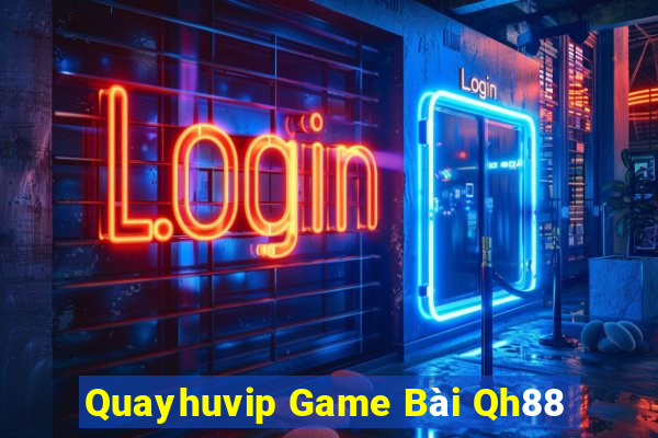 Quayhuvip Game Bài Qh88