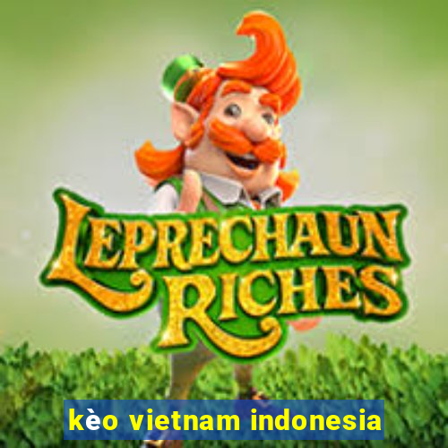 kèo vietnam indonesia