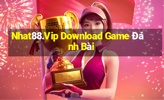 Nhat88.Vip Download Game Đánh Bài