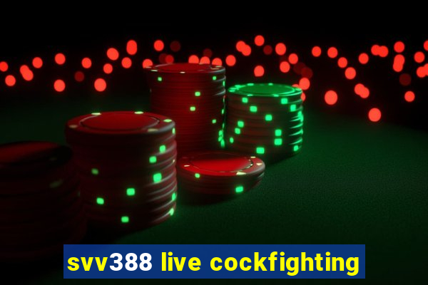 svv388 live cockfighting