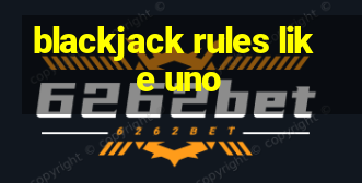 blackjack rules like uno