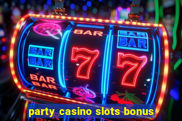 party casino slots bonus