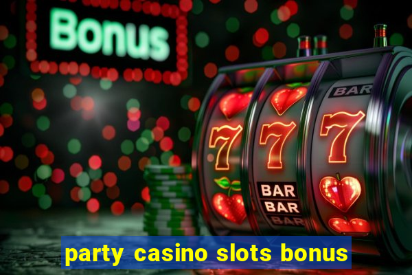 party casino slots bonus