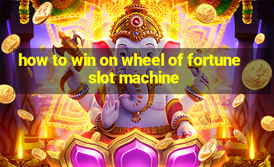 how to win on wheel of fortune slot machine