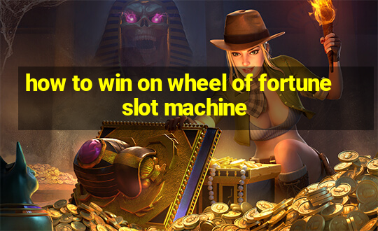 how to win on wheel of fortune slot machine