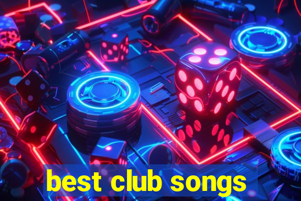 best club songs