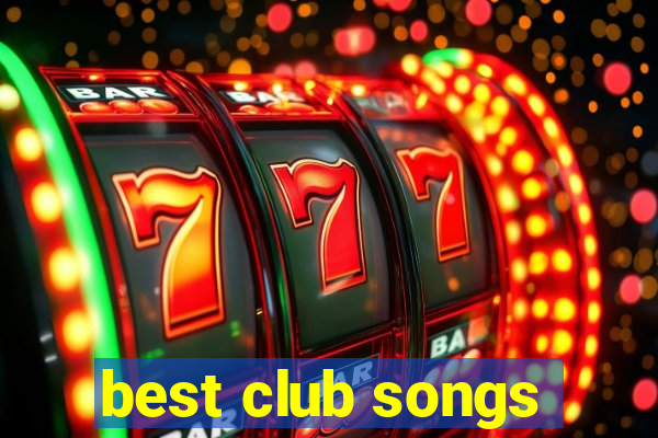 best club songs