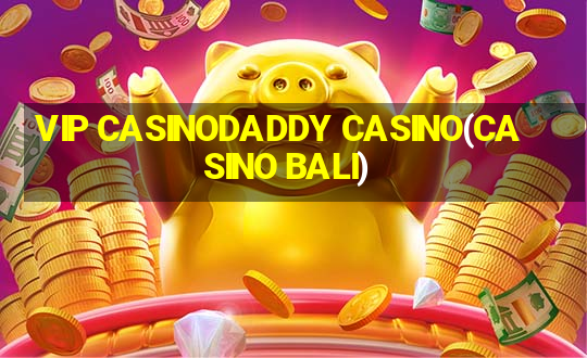 VIP CASINODADDY CASINO(CASINO BALI)