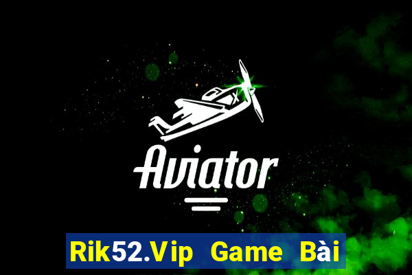 Rik52.Vip Game Bài Nạp The Garena