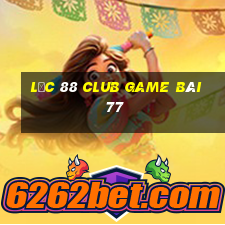 Lộc 88 Club Game Bài 77