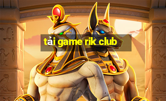 tải game rik club