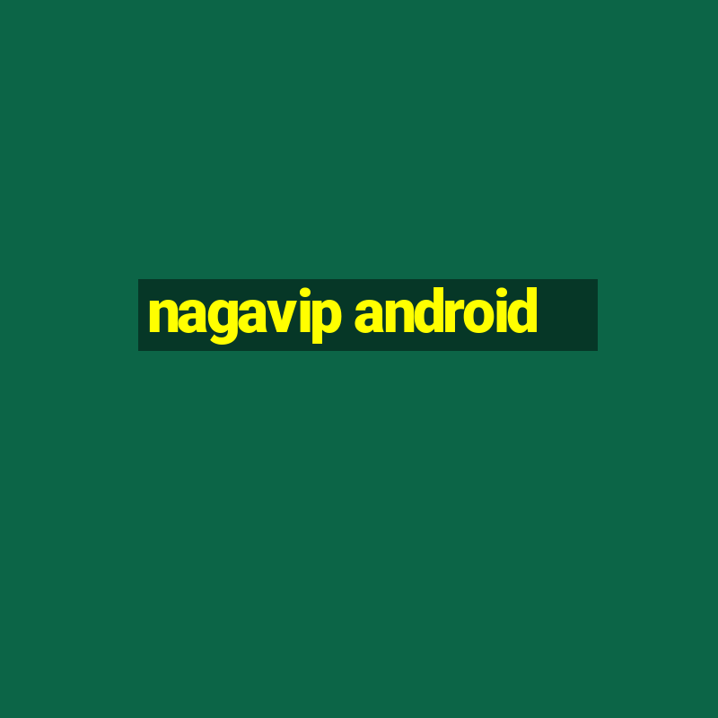 nagavip android