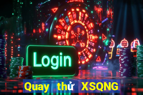 Quay thử XSQNG ngày 8