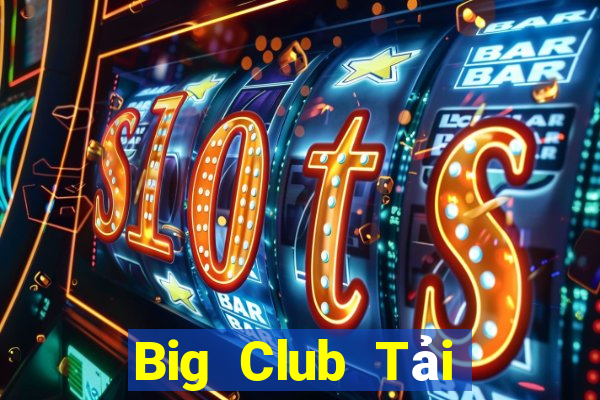 Big Club Tải Game Bài Đổi Thưởng