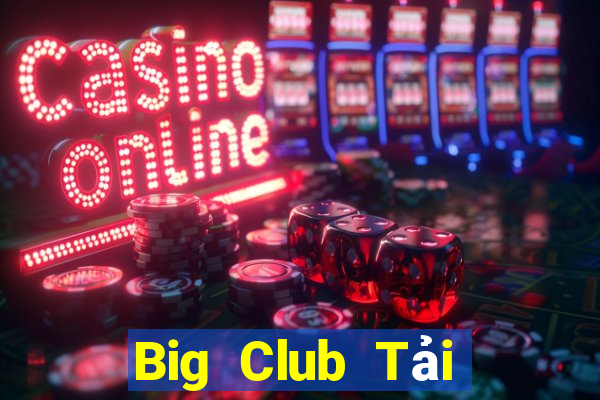 Big Club Tải Game Bài Đổi Thưởng