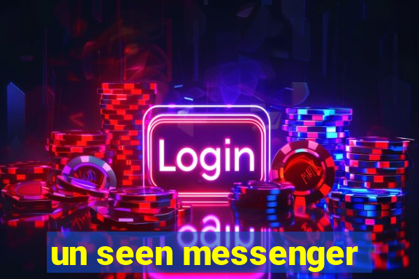 un seen messenger