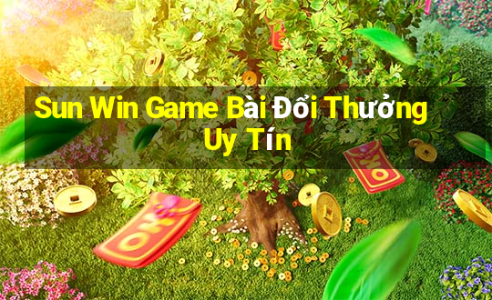 Sun Win Game Bài Đổi Thưởng Uy Tín