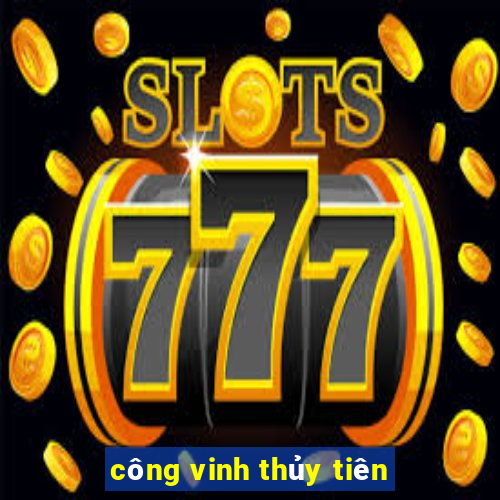 công vinh thủy tiên