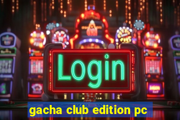 gacha club edition pc