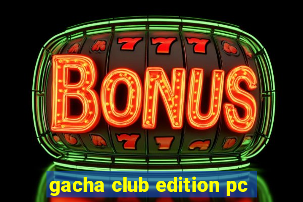 gacha club edition pc