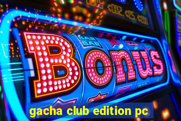 gacha club edition pc