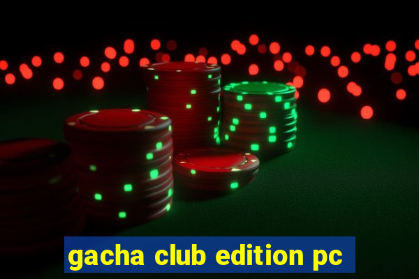 gacha club edition pc