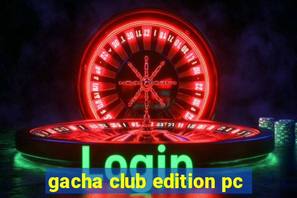 gacha club edition pc