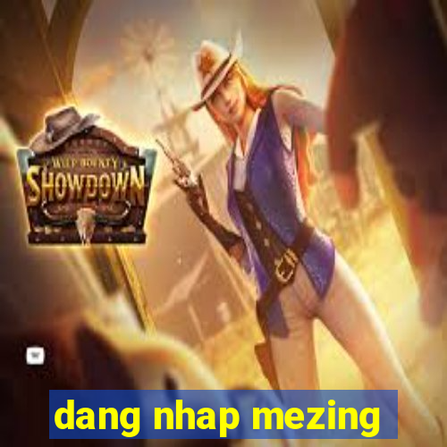 dang nhap mezing