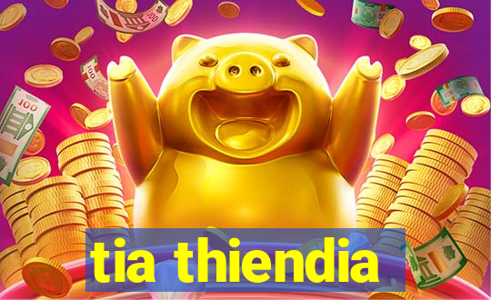 tia thiendia