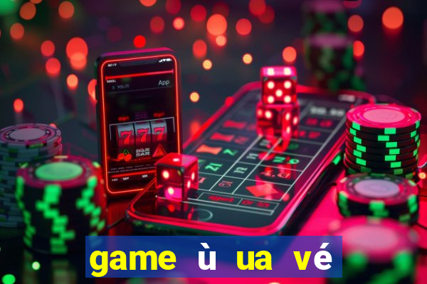 game ù ua vé số trực tuyến