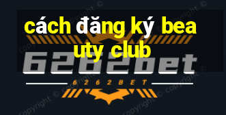 cách đăng ký beauty club