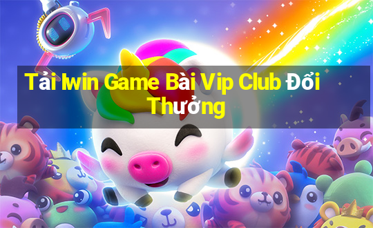 Tải Iwin Game Bài Vip Club Đổi Thưởng