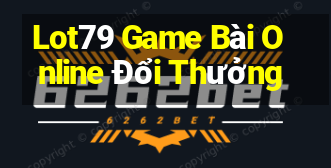 Lot79 Game Bài Online Đổi Thưởng