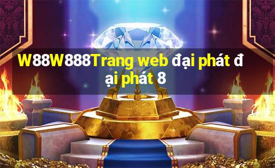 W88W888Trang web đại phát đại phát 8