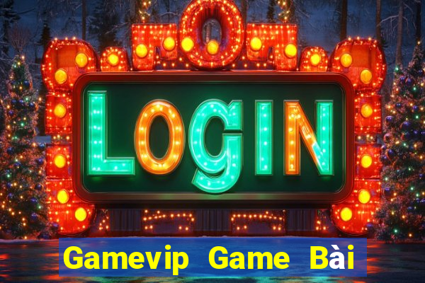 Gamevip Game Bài Ăn Tiền Uy Tín