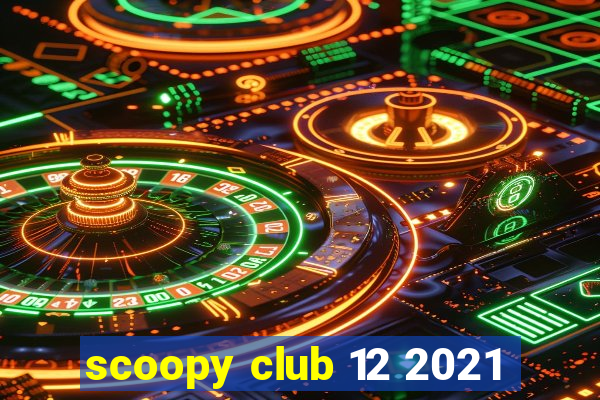 scoopy club 12 2021