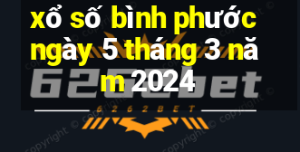 xổ số bình phước ngày 5 tháng 3 năm 2024