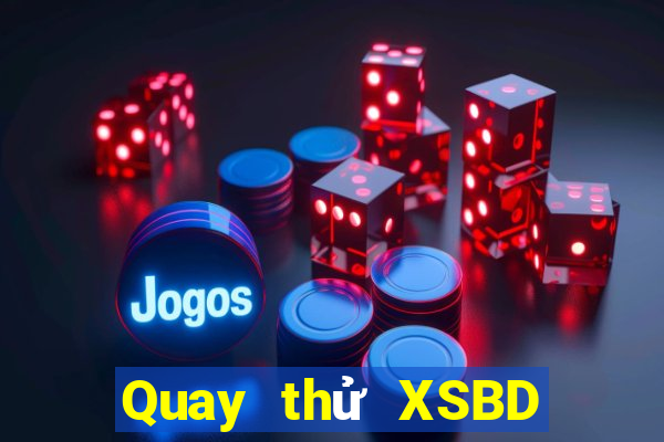 Quay thử XSBD ngày 22