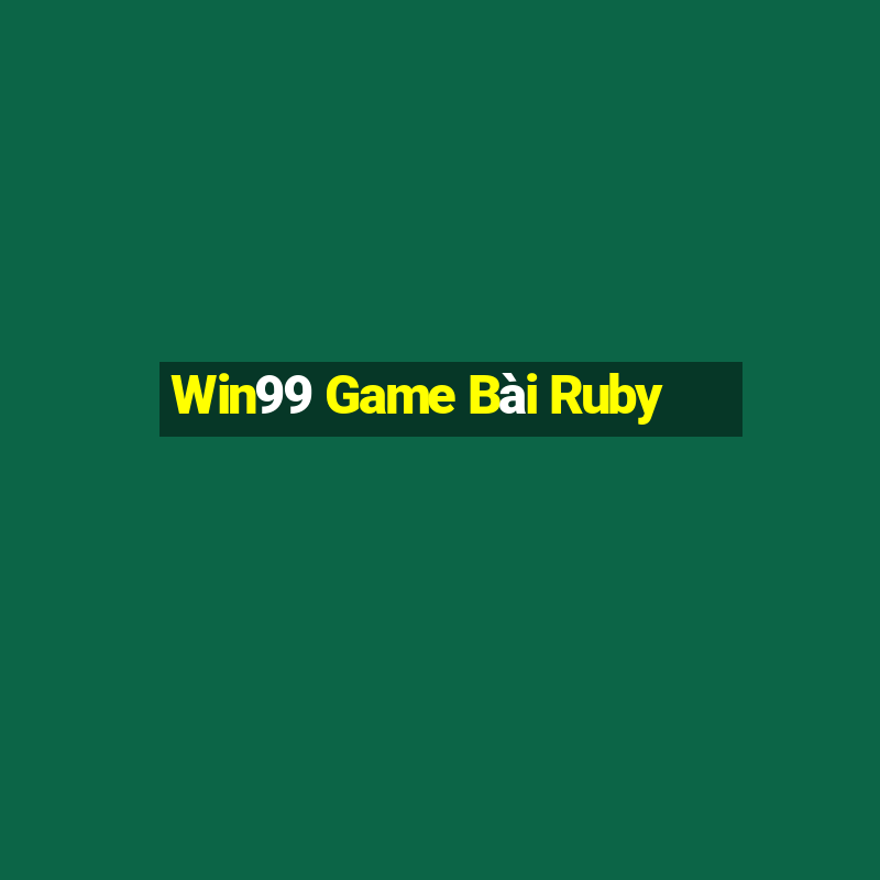 Win99 Game Bài Ruby