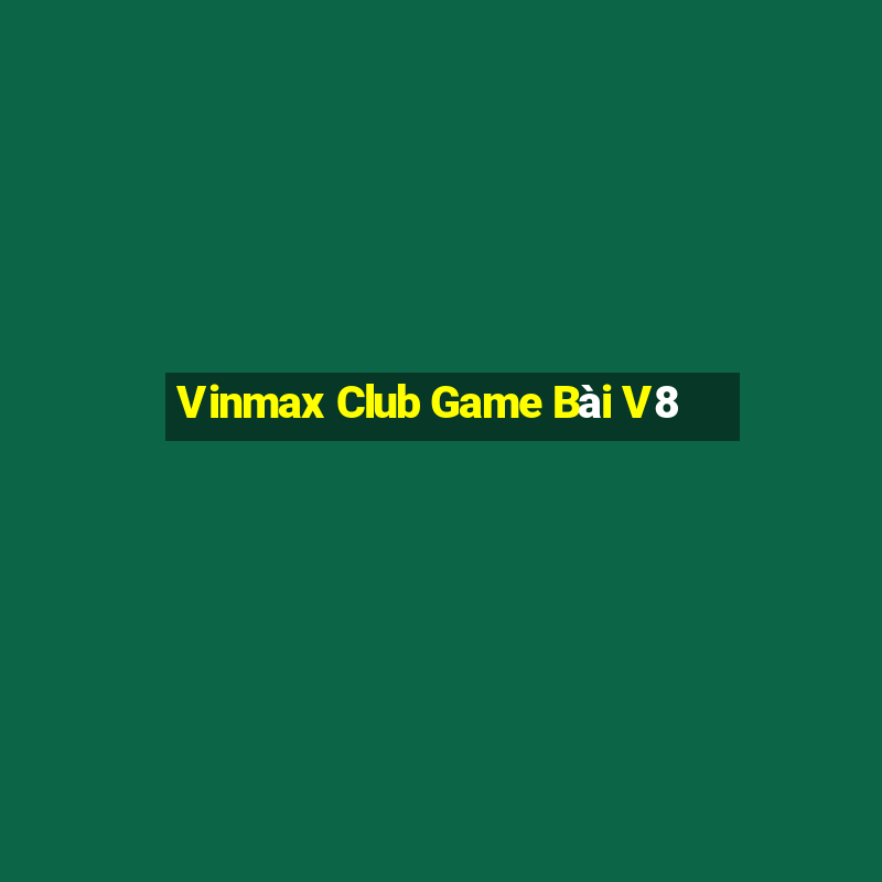 Vinmax Club Game Bài V8