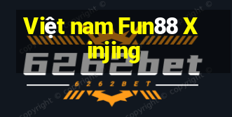 Việt nam Fun88 Xinjing