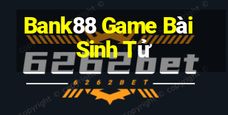 Bank88 Game Bài Sinh Tử