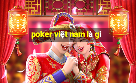 poker việt nam là gì