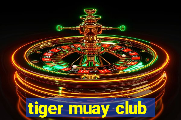 tiger muay club